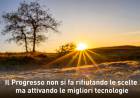 Il progresso non si fa rifiutando le scelte ma attivando le migliori tecnologie